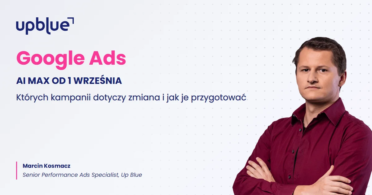 AI Max w Google Ads od 1 września - okładka artykułu, autor Marcin Kosmacz, Up Blue