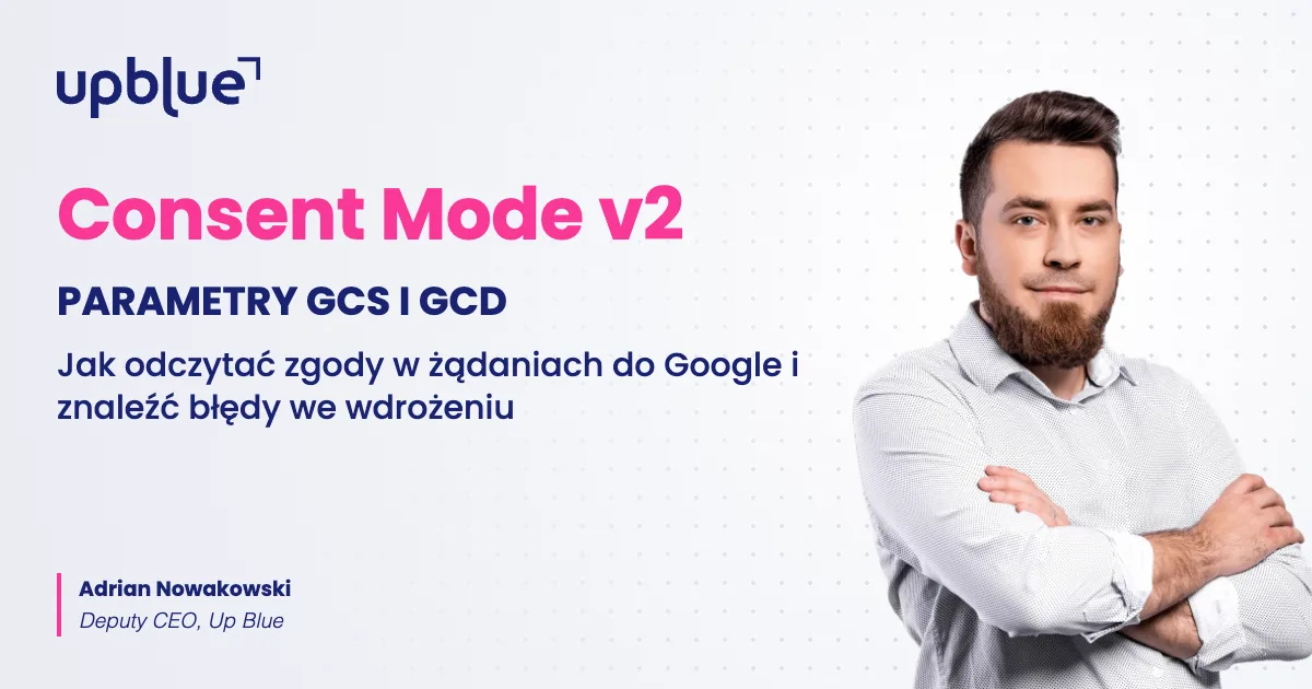 Parametry gcs i gcd w Consent Mode v2 - okładka poradnika, autor Adrian Nowakowski, Up Blue