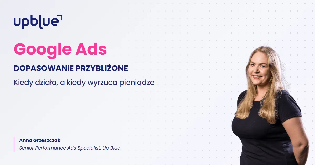 Dopasowanie przybliżone w Google Ads - okładka poradnika, autorka Anna Grzeszczak, Up Blue