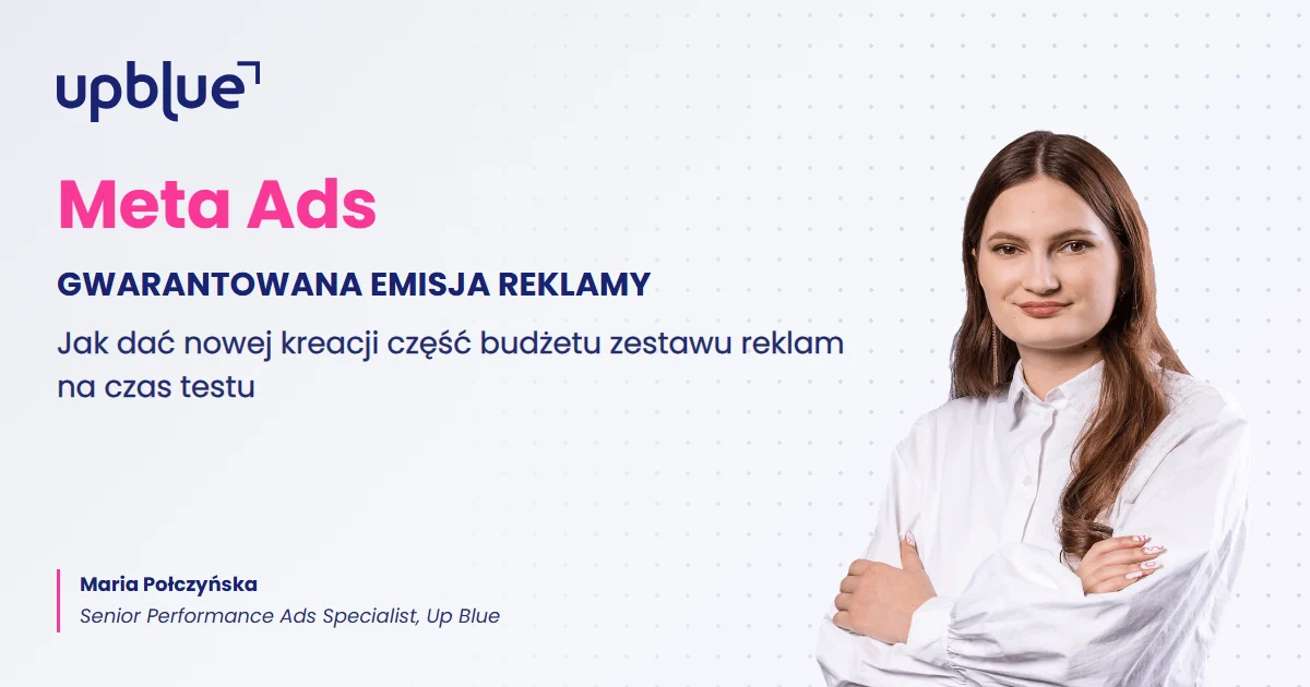 Zagwarantuj emisję reklamy w Meta Ads - okładka artykułu, autorka Maria Połczyńska, Up Blue