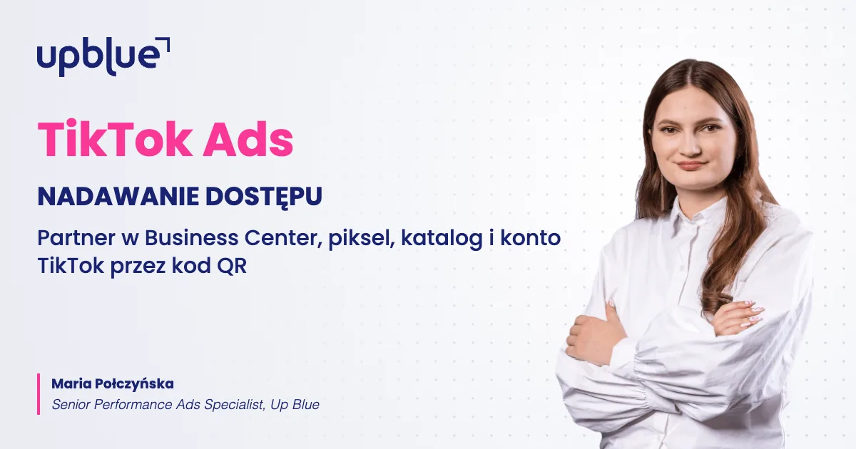 Jak nadać dostęp do konta TikTok Ads - okładka poradnika, autorka Maria Połczyńska, Up Blue