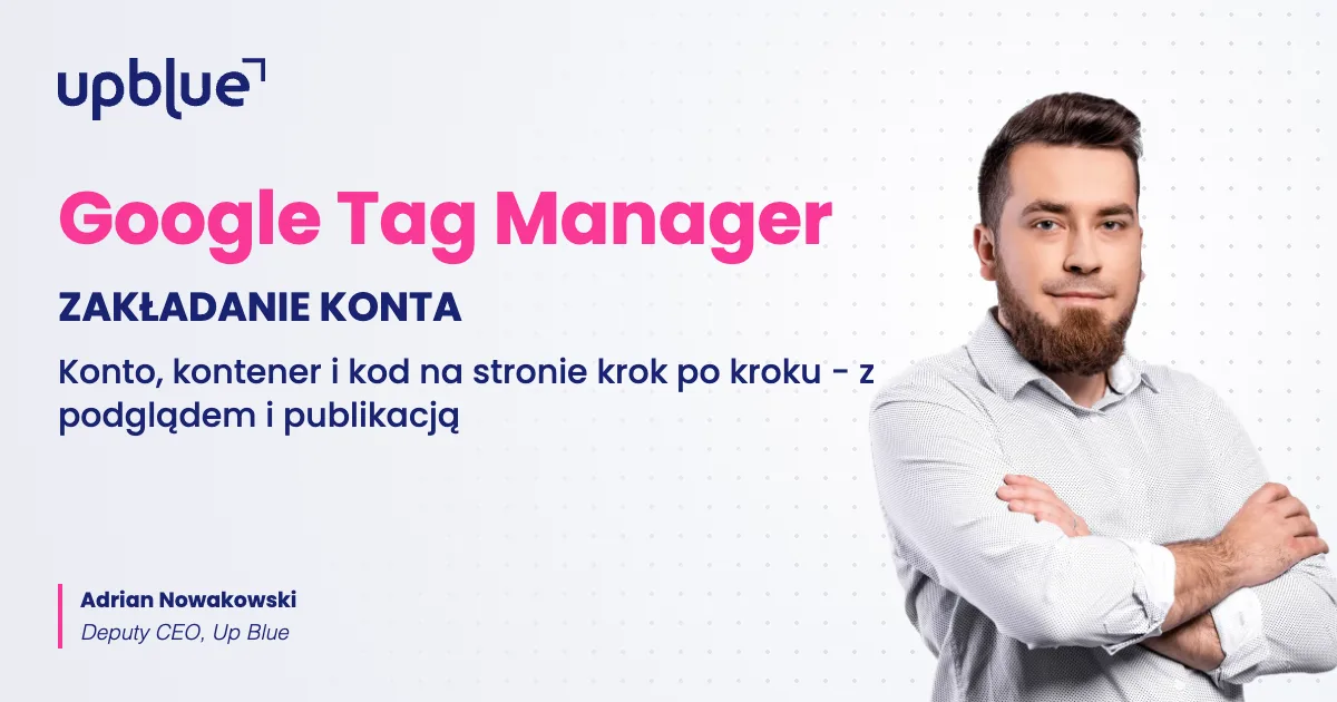 Jak założyć konto Google Tag Manager - okładka poradnika, autor Adrian Nowakowski, Up Blue