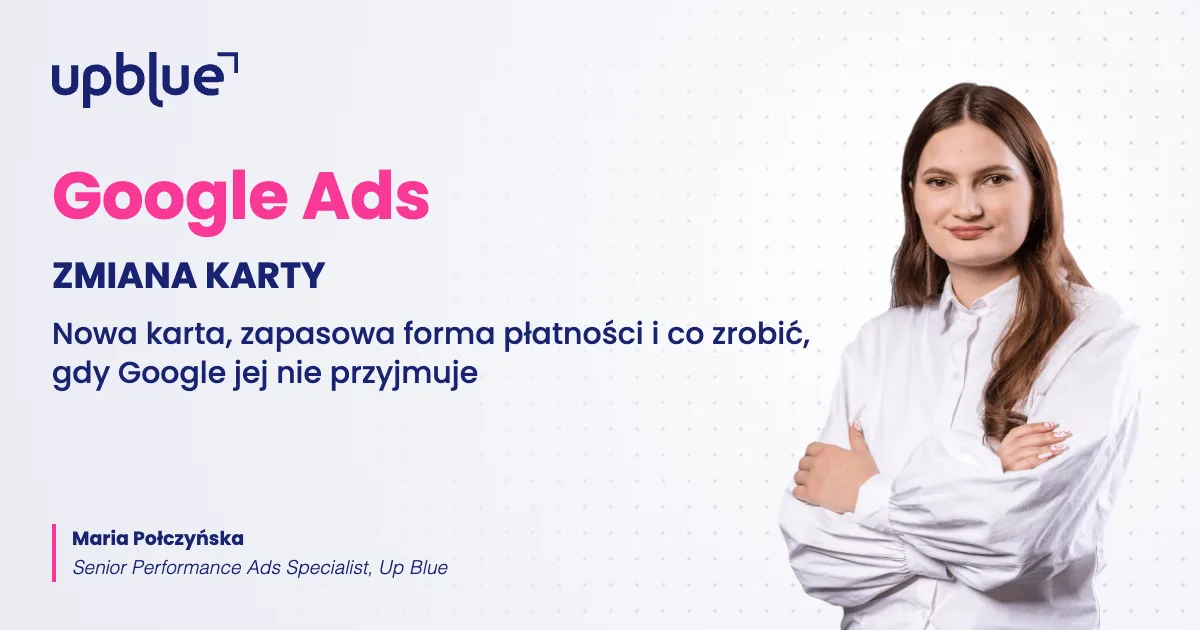 Jak zmienić kartę w Google Ads - okładka poradnika, autorka Maria Połczyńska, Up Blue