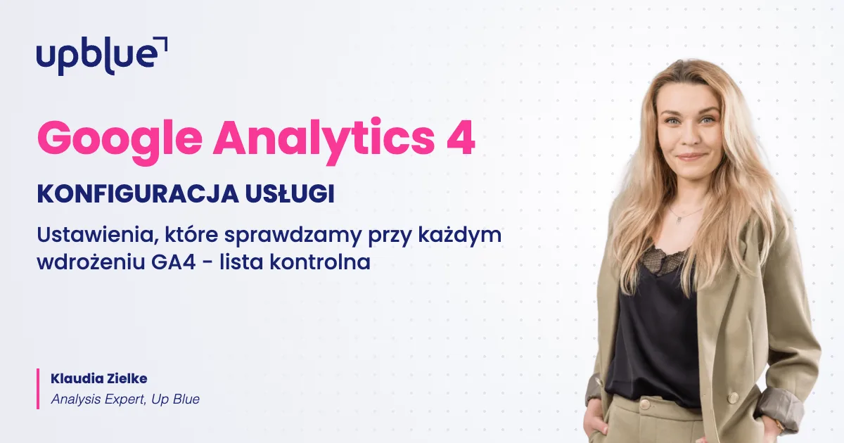 Konfiguracja Google Analytics 4 - lista kontrolna, autorka Klaudia Zielke, Up Blue