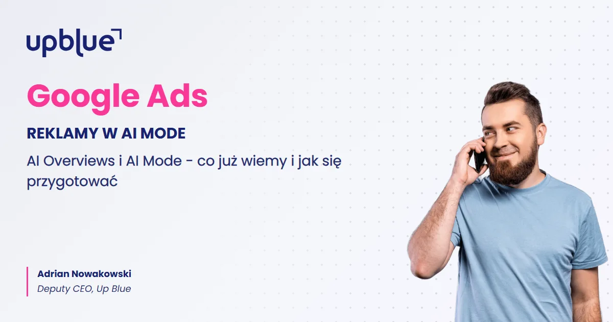 Reklamy w AI Mode i AI Overviews - okładka artykułu, autor Adrian Nowakowski, Up Blue