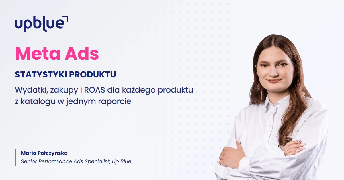 Statystyki produktu w Meta Ads - okładka artykułu, autorka Maria Połczyńska, Up Blue