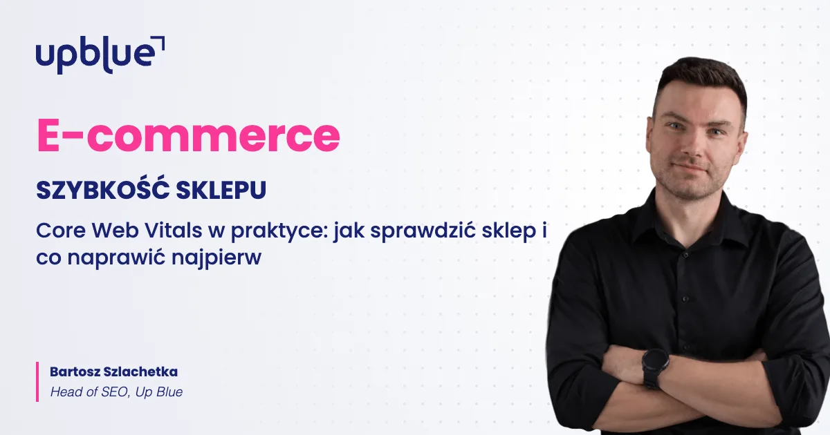 Szybkość sklepu internetowego i Core Web Vitals - okładka poradnika, autor Bartosz Szlachetka, Up Blue