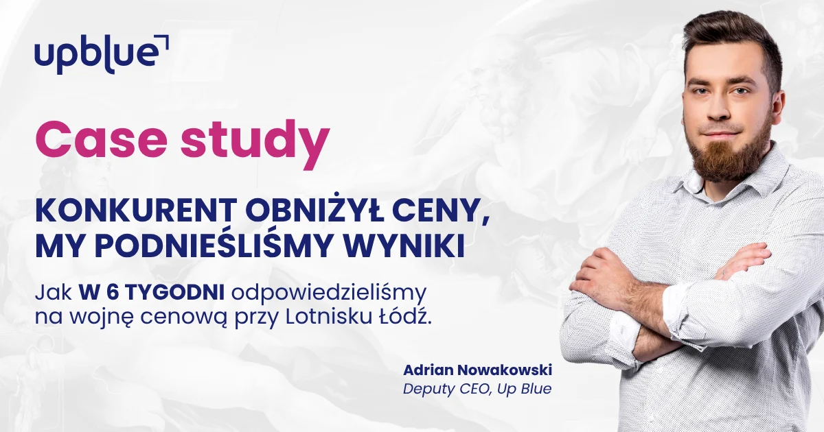 Case study Up Blue „Konkurent obniżył ceny, my podnieśliśmy wyniki” - strony WWW, SEO i Google Ads dla parkingów przy Lotnisku Łódź