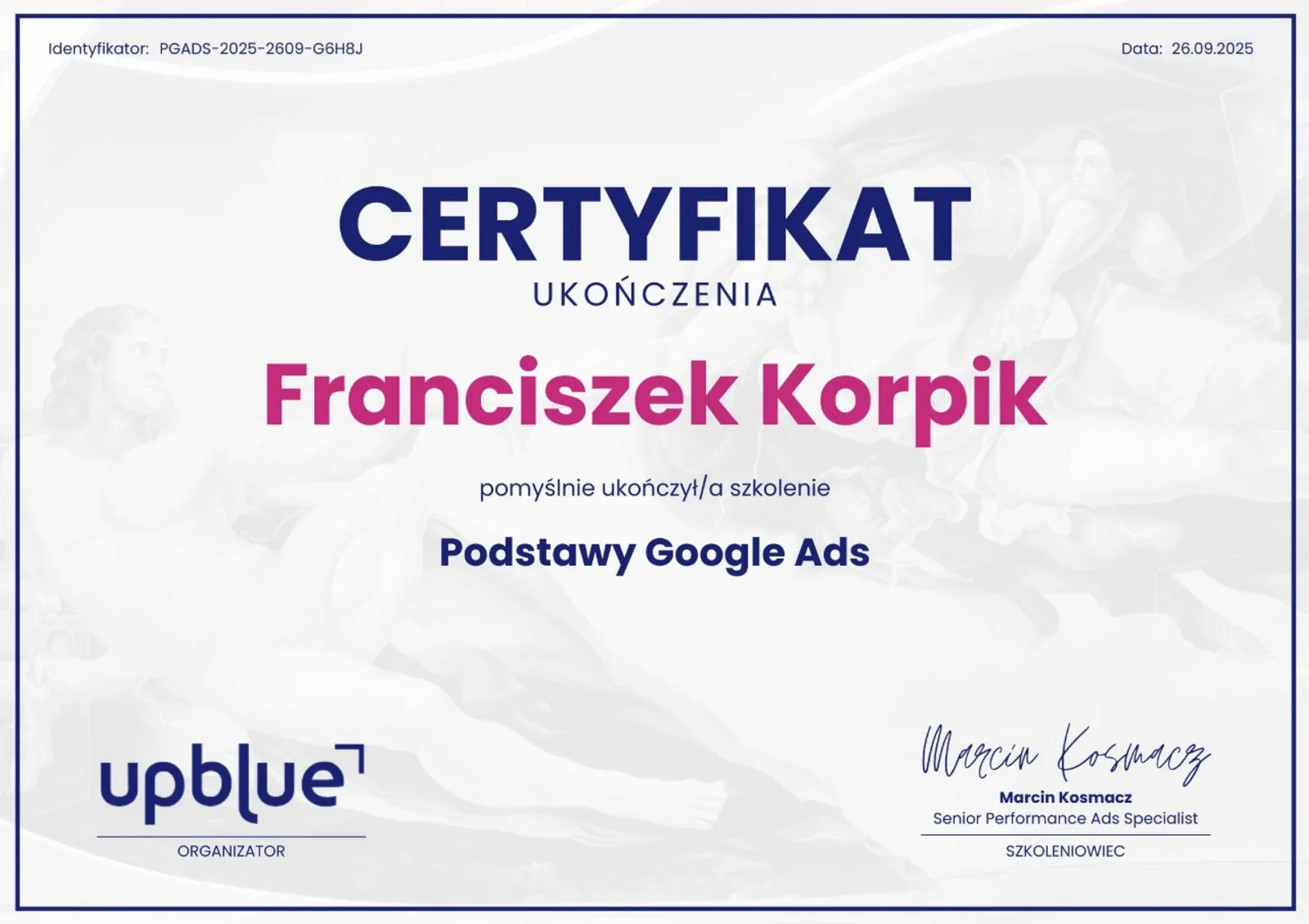 Certyfikat ukończenia szkolenia Podstawy Google Ads - Franciszek Korpik, identyfikator PGADS-2025-2609-G6H8J